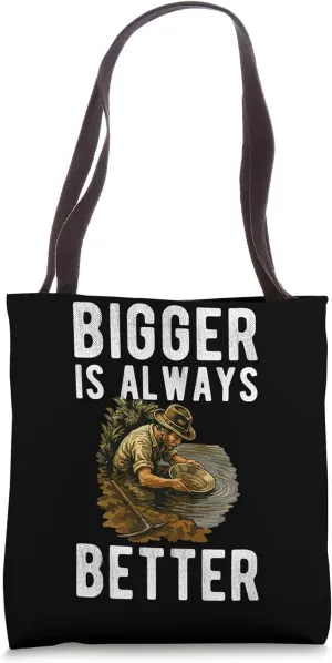 Bigger Is Always Better Gold Mine Worker Tote Bag