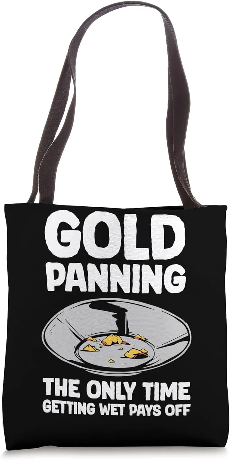 Gold Panning The Only Time Gettin Wet Pays Off Tote Bag