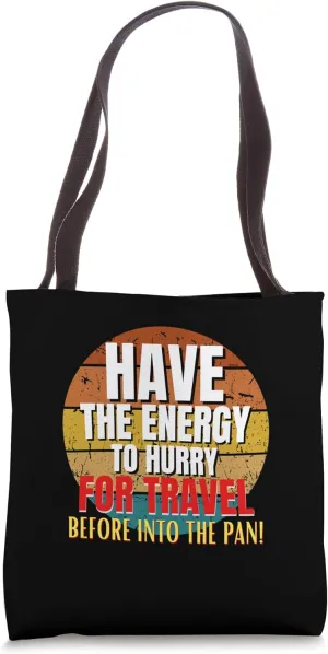 Have Energy To Hurry For Travel Before Into The Pan Funny Tote Bag