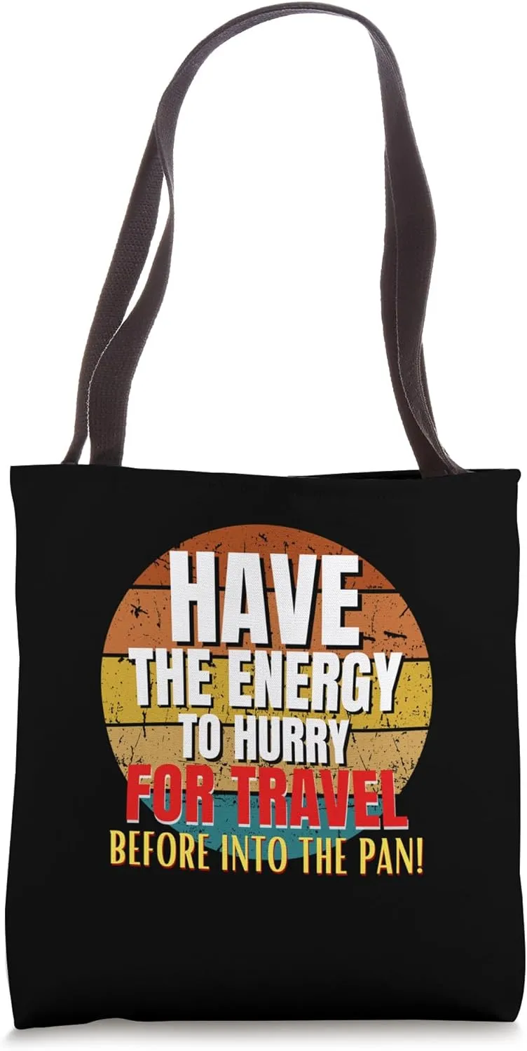 Have Energy To Hurry For Travel Before Into The Pan Funny Tote Bag