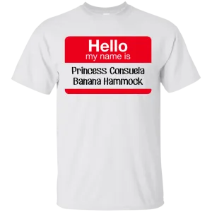Hello my name is Princess Consuela Banana Hammock shirt