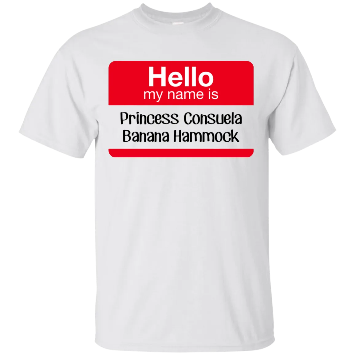Hello my name is Princess Consuela Banana Hammock shirt