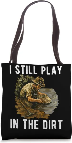 I Still Play In The Dirt Gold Mine Worker Tote Bag