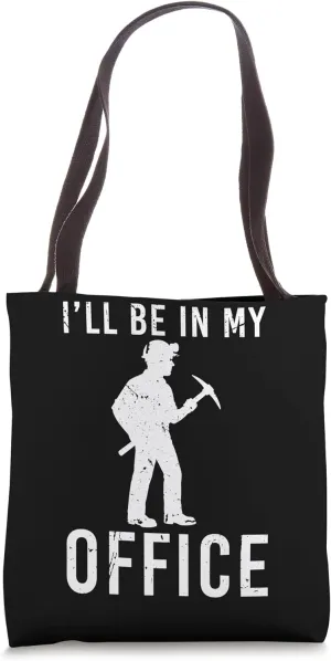Ill Be In My Office Gold Mine Worker Tote Bag