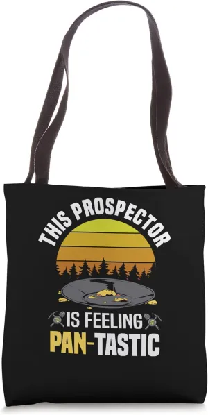 This Prospector Is Feeling Pan-Tastic - Gold Panning Tote Bag